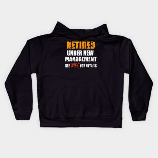 Retired Under New Management See Wife For Details Kids Hoodie